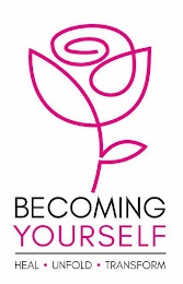 BECOMING YOURSELF, HEAL, UNFOLD, TRANSFORM