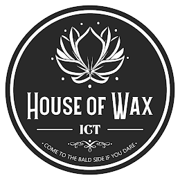 HOUSE OF WAX ICT COME TO THE BALD SIDE IF YOU DARE