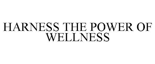 HARNESS THE POWER OF WELLNESS