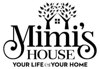 MIMI'S HOUSE YOUR LIFE YOUR HOME