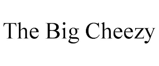 THE BIG CHEEZY
