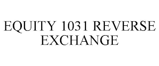 EQUITY 1031 REVERSE EXCHANGE