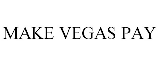 MAKE VEGAS PAY