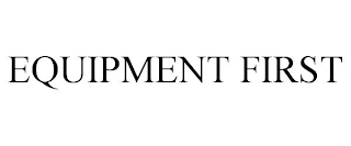 EQUIPMENT FIRST