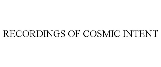 RECORDINGS OF COSMIC INTENT