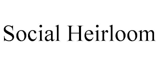 SOCIAL HEIRLOOM