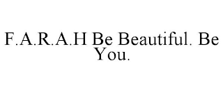 F.A.R.A.H BE BEAUTIFUL. BE YOU.