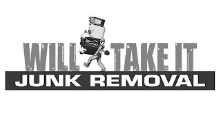 WILL TAKE IT JUNK REMOVAL