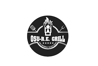 OSU-R.E. GRILL YOU DESERVE TO EAT GOOD