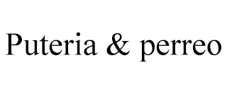 PUTERIA & PERREO