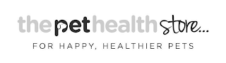 THE PET HEALTH STORE... FOR HAPPY, HEALTHIER PETS