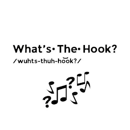 WHAT'S THE HOOK? WUHTS-THUH-HOOK?