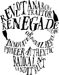 REVOLT ANARCHY TRAITOR RENEGAE OUTLAW INNOVATE ORIGINAL REBEL PIONEER AUTHENTIC RADICAL BANDIT BLUNT