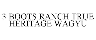 3 BOOTS RANCH TRUE HERITAGE WAGYU