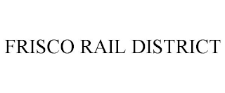 FRISCO RAIL DISTRICT