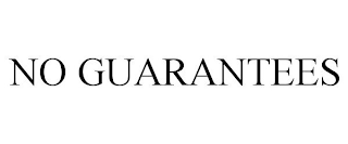 NO GUARANTEES