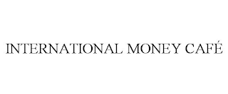 INTERNATIONAL MONEY CAFÉ