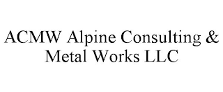 ACMW ALPINE CONSULTING & METAL WORKS LLC