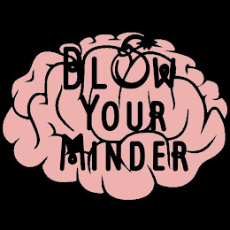 BLOW YOUR MINDER