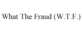 WHAT THE FRAUD (W.T.F.)