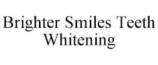 BRIGHTER SMILES TEETH WHITENING