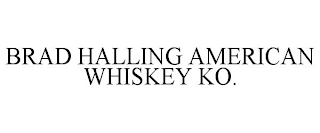 BRAD HALLING AMERICAN WHISKEY KO.