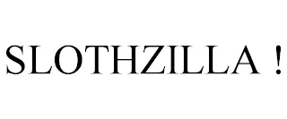 SLOTHZILLA !