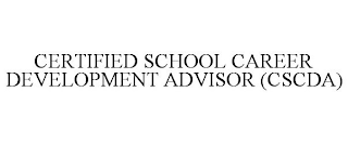 CERTIFIED SCHOOL CAREER DEVELOPMENT ADVISOR (CSCDA) 