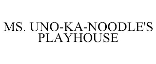 MS. UNO-KA-NOODLE'S PLAYHOUSE