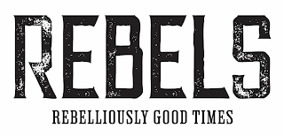 REBELS REBELLIOUSLY GOOD TIMES