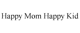 HAPPY MOM HAPPY KID