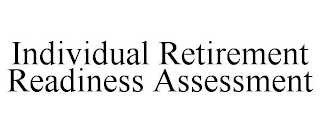 INDIVIDUAL RETIREMENT READINESS ASSESSMENT 