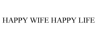 HAPPY WIFE HAPPY LIFE