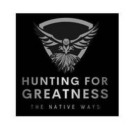 HUNTING FOR GREATNESS THE NATIVE WAYS