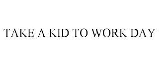 TAKE A KID TO WORK DAY