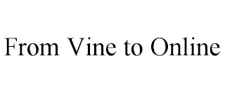 FROM VINE TO ONLINE