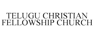 TELUGU CHRISTIAN FELLOWSHIP CHURCH