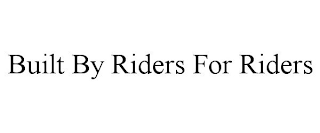 BUILT BY RIDERS FOR RIDERS