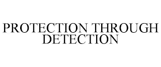 PROTECTION THROUGH DETECTION