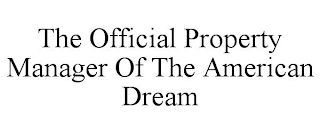 THE OFFICIAL PROPERTY MANAGER OF THE AMERICAN DREAM 
