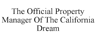 THE OFFICIAL PROPERTY MANAGER OF THE CALIFORNIA DREAM 