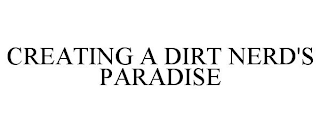 CREATING A DIRT NERD'S PARADISE