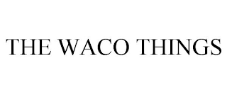 THE WACO THINGS