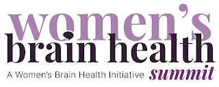 WOMEN'S BRAIN HEALTH SUMMIT A WOMEN'S BRAIN HEALTH INITIATIVE 