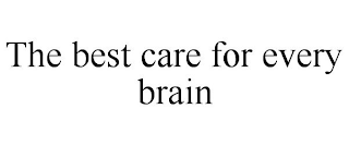 THE BEST CARE FOR EVERY BRAIN
