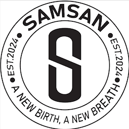 S SAMSAN • EST. 2024 • A NEW BIRTH, A NEW BREATH • EST. 2024 •