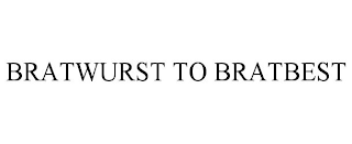 BRATWURST TO BRATBEST
