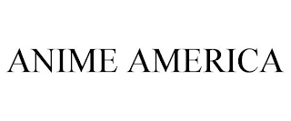 ANIME AMERICA