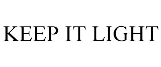 KEEP IT LIGHT