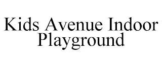 KIDS AVENUE INDOOR PLAYGROUND